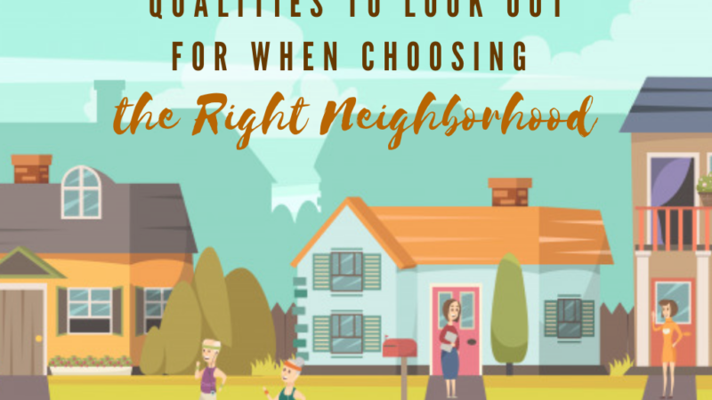 Qualities to Look Out for When Choosing the Right Neighborhood