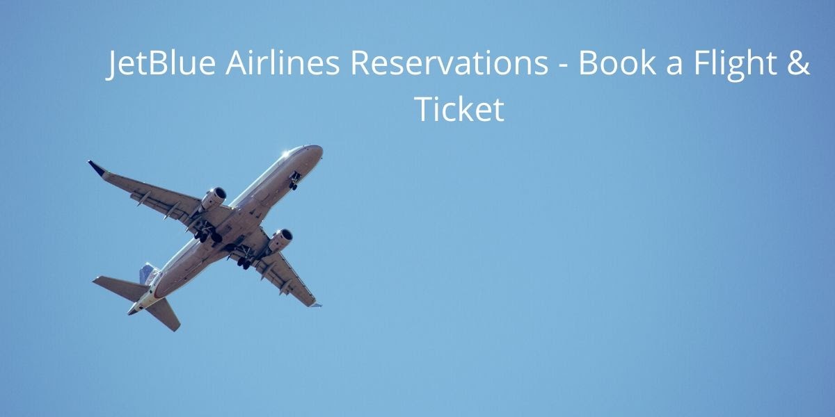 JetBlue Airlines Reservations Book a Flight & Ticket