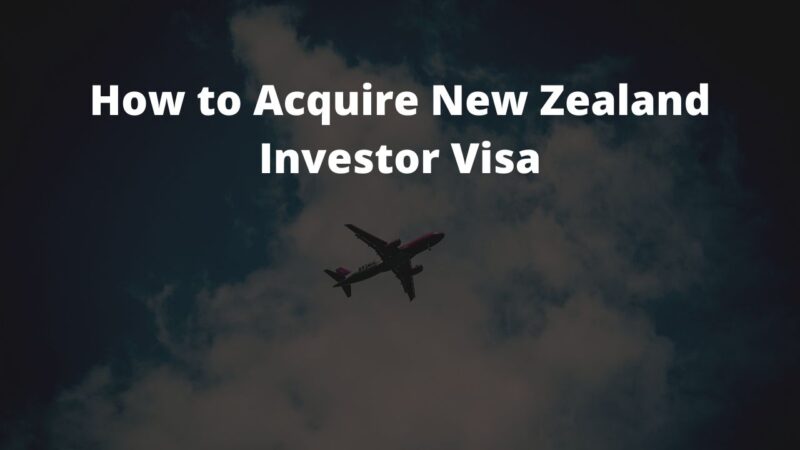 How to Acquire New Zealand Investor Visa